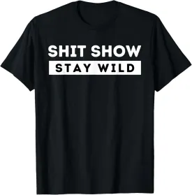 Shit Show Stay Wild Minimalist Statement Graphic Design T-Shirt