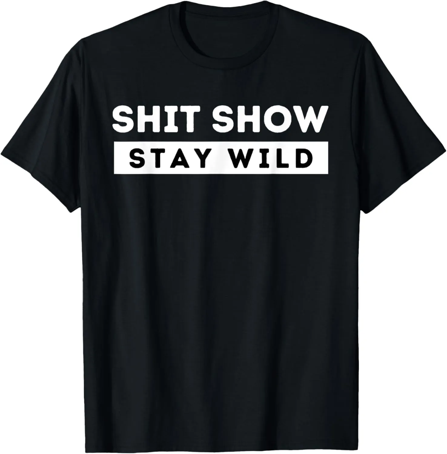 Shit Show Stay Wild Minimalist Statement Graphic Design T-Shirt